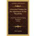 A Practical Treatise On The Adjustment Of The Theodolite: And A Few Hints To Young Surveyors (1832) - Hardcover