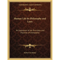 Human Life Its Philosophy and Laws: An Exposition of the Principles and Practices of Orthopathy - Paperback