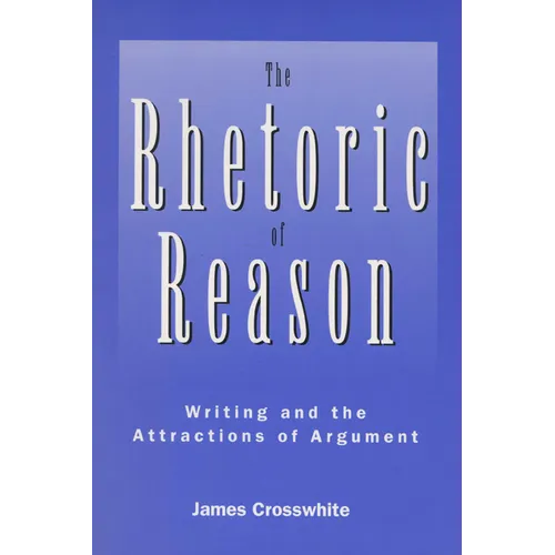 Rhetoric of Reason: Writing and the Attractions of Argument - Paperback