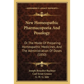 New Homeopathic Pharmacopoeia And Posology: Or The Mode Of Preparing Homeopathic Medicines, And The Administration Of Doses (1850) - Paperback