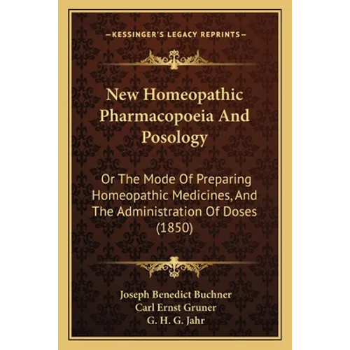 New Homeopathic Pharmacopoeia And Posology: Or The Mode Of Preparing Homeopathic Medicines, And The Administration Of Doses (1850) - Paperback