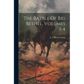 The Battle Of Big Bethel, Volumes 1-4 - Paperback