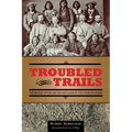 Troubled Trails: The Meeker Affair and the Expulsion of Utes from Colorado - Paperback