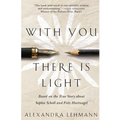 With You There Is Light: Based on the True Story about Sophie Scholl and Fritz Hartnagel - Paperback