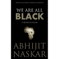 We Are All Black: A Treatise on Racism - Paperback