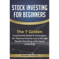 Stock Investing for Beginners: The 7 Golden Investment Rules & Strategies for Passive Income and Lifetime Wealth Building with Value Investing - Paperback