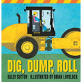 Dig, Dump, Roll: (A Rhyming Construction Book with Trucks, Steam Rollers, Machines, and Noisy Vehicles for Babies, Toddlers, Preschoolers, and Kids Ag - Board Book