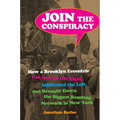 Join the Conspiracy: How a Brooklyn Eccentric Got Lost on the Right, Infiltrated the Left, and Brought Down the Biggest Bombing Network in New York - Hardcover
