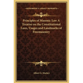 Principles of Masonic Law A Treatise on the Constitutional Laws, Usages and Landmarks of Freemasonry - Hardcover