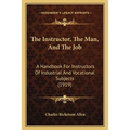 The Instructor, The Man, And The Job: A Handbook For Instructors Of Industrial And Vocational Subjects (1919) - Paperback