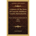 A History Of The Town Of Concord, Middlesex County, Massachusetts: From Its Earliest Settlement To 1832 (1835) - Hardcover