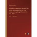 Journals of Expeditions of Discovery into Central Australia and Overland from Adelaide to King George's Sound in the Years 1840-1: Vol. 2 - in large p - Paperback