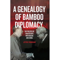 A Genealogy of Bamboo Diplomacy: The Politics of Thai Détente with Russia and China - Paperback