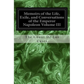 Memoirs of the Life, Exile, and Conversations of the Emperor Napoleon Volume III - Paperback