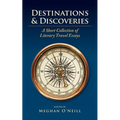 Destinations & Discoveries: A Short Collection of Literary Travel Essays - Paperback