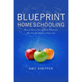 Blueprint Homeschooling: How to Plan a Year of Home Education That Fits the Reality of Your Life - Paperback