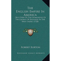 The English Empire In America: Or A View Of The Dominions Of The Crown Of England In The West Indies (1728) - Hardcover