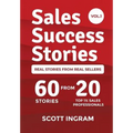 Sales Success Stories: 60 Stories from 20 Top 1% Sales Professionals - Hardcover