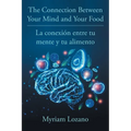 The Connection Between Your Mind and Your Food - La conexión entre tu mente y tu alimento - Paperback
