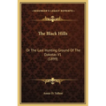 The Black Hills: Or The Last Hunting Ground Of The Dakotas V1 (1899) - Hardcover