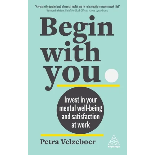 Begin with You: Invest in Your Mental Well-Being and Satisfaction at Work - Paperback