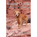 Raising Charlie: The Lessons of a Perfect Dog - Paperback