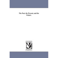 The Past, the Present, and the Future. - Paperback