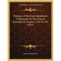 Petitions Of The Early Inhabitants Of Kentucky To The General Assembly Of Virginia, 1769 To 1792 (1915) - Paperback