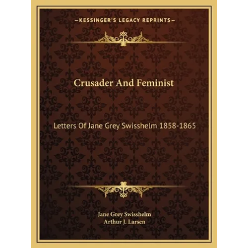 Crusader And Feminist: Letters Of Jane Grey Swisshelm 1858-1865 - Paperback