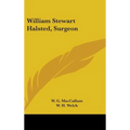 William Stewart Halsted, Surgeon - Hardcover