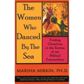 The Women Who Danced by the Sea: Finding Ourselves in the Stories of Our Biblical Foremothers - Paperback