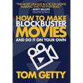 How To Make Blockbuster Movies- And Do It On Your Own - Hardcover