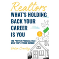 Realtors: What's Holding Back Your Career Is You: The Proven Process That Will Triple Your Income - Paperback