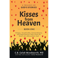 Kisses from Heaven Book One: Unique, Inexplicable, Extraordinary, and Supernatural Tales from the Heart of a Miraculous God - Paperback