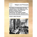 The history of philosophy, from the earliest times to the beginning of the present century; drawn up from Brucker's Historia critica philosophiæ. By W - Paperback