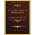 Catalogue Of The Exhibition Of Paintings Of Hokusai: Held At The Japan Fine Art Association, Uyeno Park, Tokyo, From 13th To 30th January, 1900 (1901) - Paperback