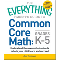 The Everything Parent's Guide to Common Core Math Grades K-5 - Paperback