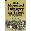 With Mounted Infantry in Tibet: With the Indian Army of the 'Tibet Mission Force' 1903-04 - Hardcover