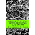 A Guide to Illegal Drugs: Education and Humor - Paperback