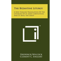 The Byzantine Liturgy: A New English Translation Of The Liturgies Of St. John Chrysostom And St. Basil The Great - Hardcover