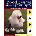 Poodle Clipping and Grooming: The International Reference - Hardcover