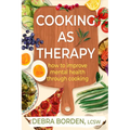 Cooking as Therapy: How to Improve Mental Health Through Cooking - Paperback