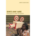 Remote Avant-Garde: Aboriginal Art Under Occupation - Hardcover