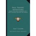 Paul Travers' Adventures: Being A Faithful Narrative Of A Boy's Journey Around The World - Paperback