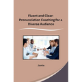 Fluent and Clear: Pronunciation Coaching for a Diverse Audience - Paperback