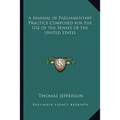 A Manual of Parliamentary Practice Composed for the Use of the Senate of the United States - Paperback