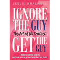 Ignore the Guy, Get the Guy - The Art of No Contact: A Woman's Survival Guide to Mastering a Breakup and Taking Back Her Power - Paperback