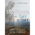 Medjugorje Day by Day: A Daily Meditation Book Based on the Messages of Our Lady of Medjugorje - Paperback