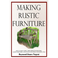Making Rustic Furniture: How to make chairs, tables, bedroom furniture, garden furniture, gates, fences and more in the rustic style - Paperback