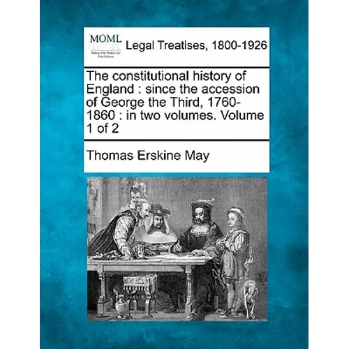 The constitutional history of England: since the accession of George the Third, 1760-1860: in two volumes. Volume 1 of 2 - Paperback